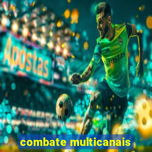 combate multicanais